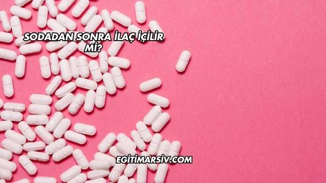 Sodadan Sonra İlaç İçilir mi?