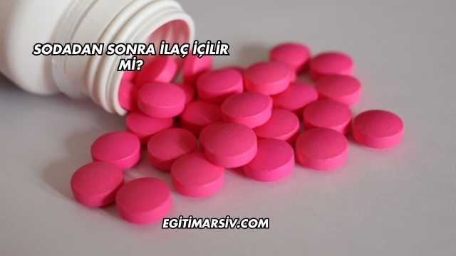 Sodadan Sonra İlaç İçilir mi?