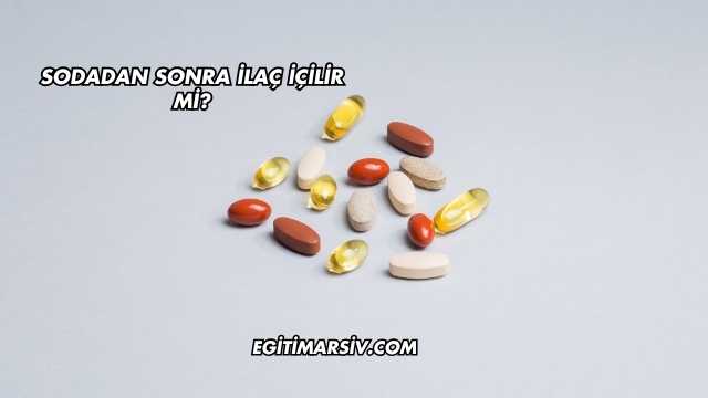 Sodadan Sonra İlaç İçilir mi?
