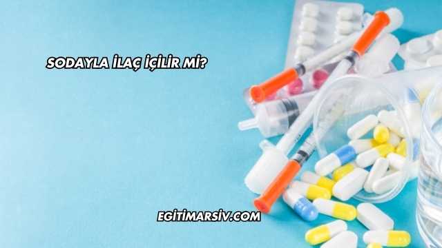 Sodayla İlaç İçilir mi?