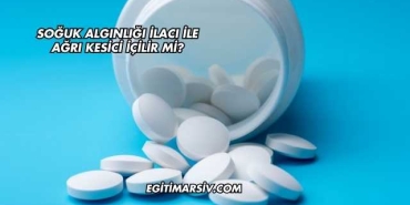 Soğuk Algınlığı İlacı İle Ağrı Kesici İçilir mi?