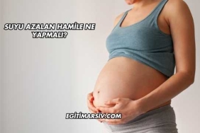 Suyu Azalan Hamile Ne Yapmalı?
