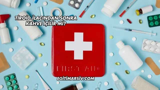 Tiroid İlacından Sonra Kahve İçilir mi?