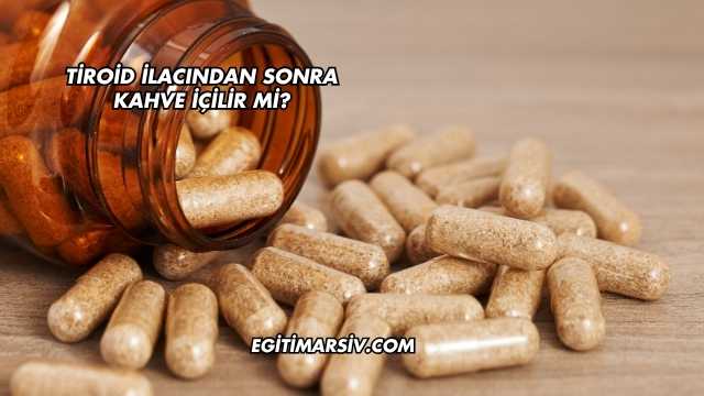 Tiroid İlacından Sonra Kahve İçilir mi?