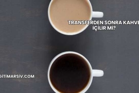 Transferden Sonra Kahve İçilir mi?