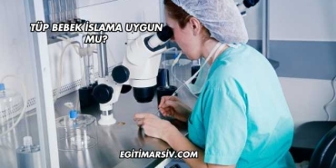 Tüp Bebek İslama Uygun mu?