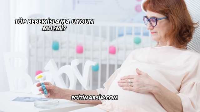 Tüp Bebek İslama Uygun mu?
