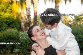 2 Yaş Sünnet İçin Uygun mu?