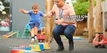 2.5 Yaş Kreş İçin Uygun mu?