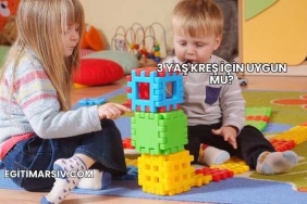 3 Yaş Kreş İçin Uygun mu?