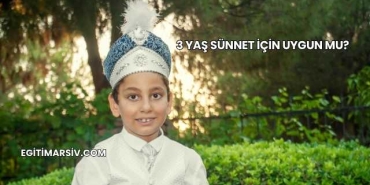 3 Yaş Sünnet İçin Uygun mu?