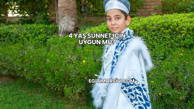4 Yaş Sünnet İçin Uygun mu?