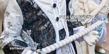 6 Yaş Sünnet İçin Uygun mu?