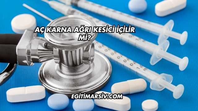 Aç Karna Ağrı Kesici İçilir mi?