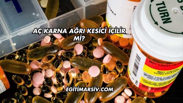 Aç Karna Ağrı Kesici İçilir mi?