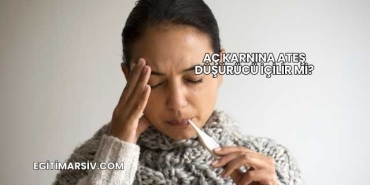 Aç Karnına Ateş Düşürücü İçilir mi?