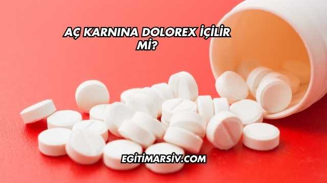 Aç Karnına Dolorex İçilir mi?