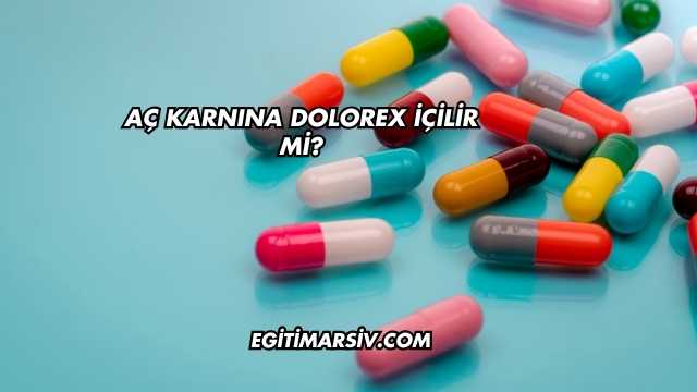 Aç Karnına Dolorex İçilir mi?