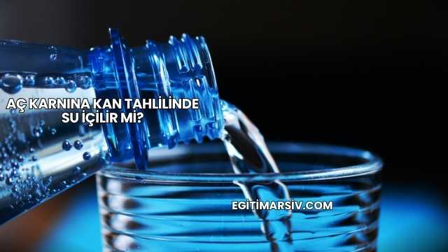 Aç Karnına Kan Tahlilinde Su İçilir mi?