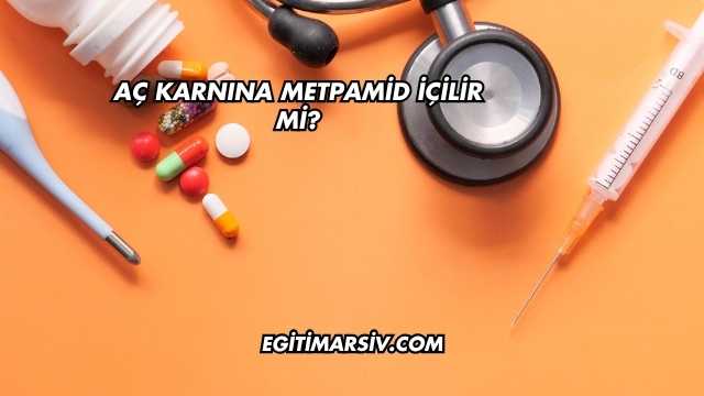 Aç Karnına Metpamid İçilir mi?