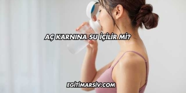 Aç Karnına Su İçilir mi?