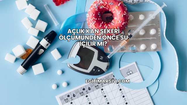 Açlık Kan Şekeri Ölçümünden Önce Su İçilir mi?