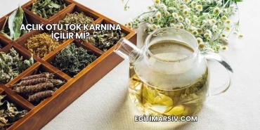 Açlık Otu Tok Karnına İçilir mi?
