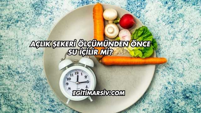 Açlık Şekeri Ölçümünden Önce Su İçilir mi?
