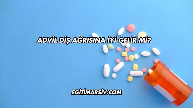 Advil Diş Ağrısına İyi Gelir mi?