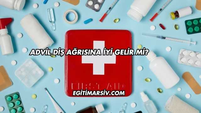 Advil Diş Ağrısına İyi Gelir mi?