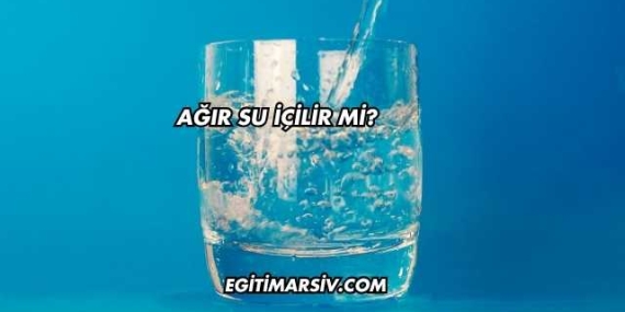 Ağır Su İçilir mi?