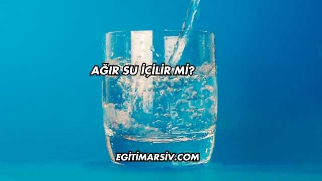 Ağır Su İçilir mi?