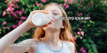 Ağız Sütü İçilir mi?