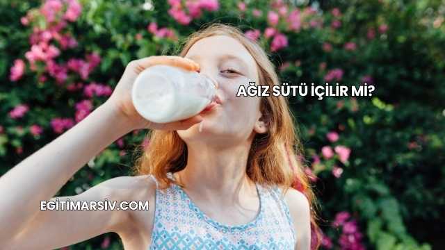 Ağız Sütü İçilir mi?