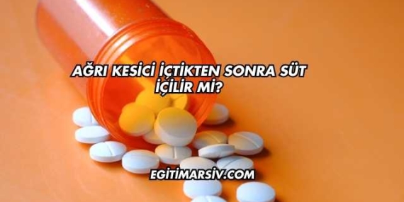 Ağrı Kesici İçtikten Sonra Süt İçilir mi?