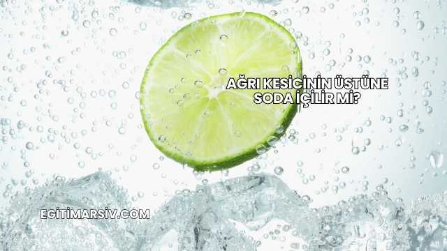 Ağrı Kesicinin Üstüne Soda İçilir mi?