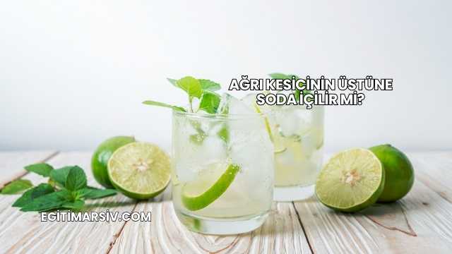 Ağrı Kesicinin Üstüne Soda İçilir mi?
