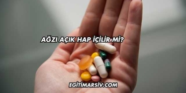 Ağzı Açık Hap İçilir mi