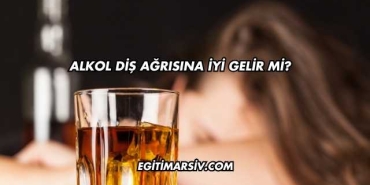 Alkol Diş Ağrısına İyi Gelir mi?