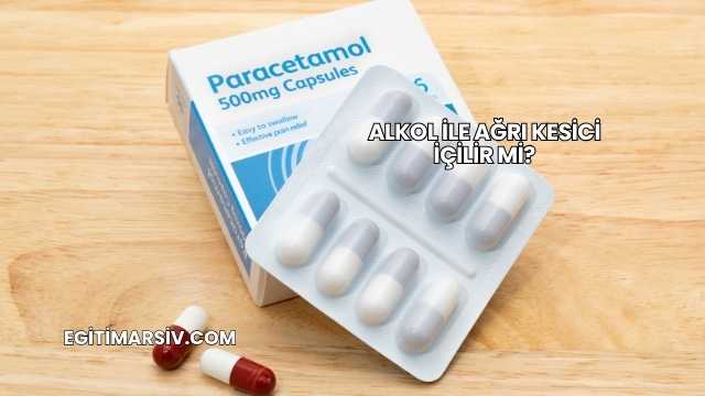 Alkol İle Ağrı Kesici İçilir mi?