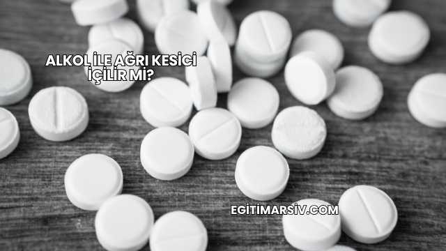 Alkol İle Ağrı Kesici İçilir mi?