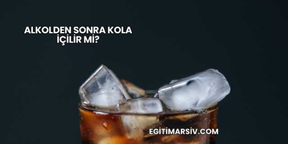 Alkolden Sonra Kola İçilir mi?