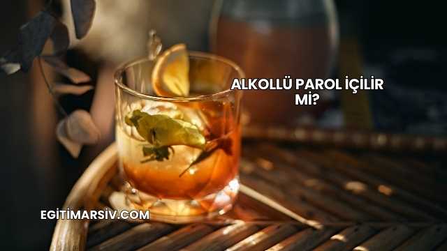 Alkollü Parol İçilir mi?