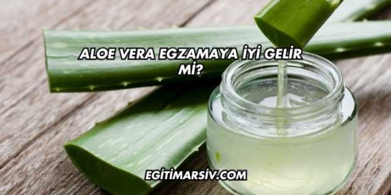 Aloe Vera Egzamaya İyi Gelir mi?