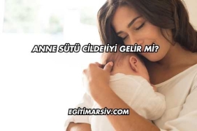 Anne Sütü Cilde İyi Gelir mi?