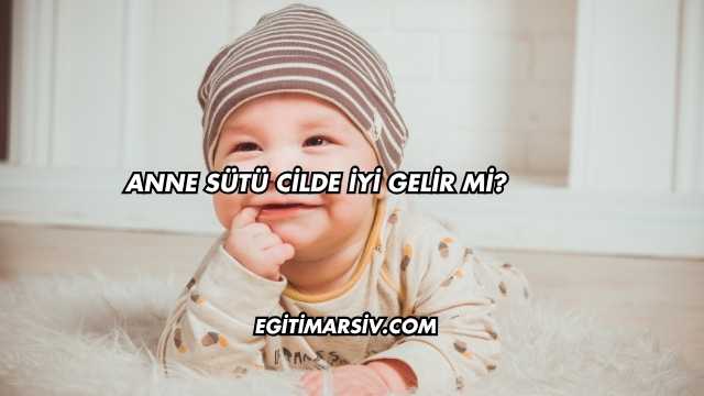 Anne Sütü Cilde İyi Gelir mi?