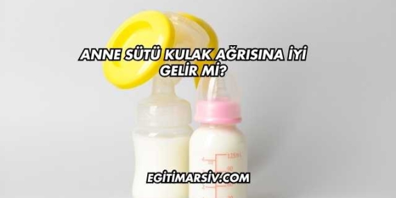 Anne Sütü Kulak Ağrısına İyi Gelir mi?