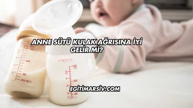 Anne Sütü Kulak Ağrısına İyi Gelir mi?