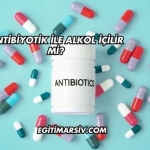 Antibiyotik İle Alkol İçilir mi?