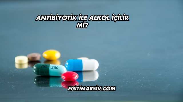Antibiyotik İle Alkol İçilir mi?